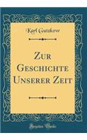Zur Geschichte Unserer Zeit (Classic Reprint)