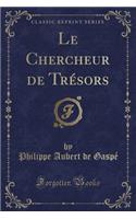 Le Chercheur de TrÃ©sors (Classic Reprint)