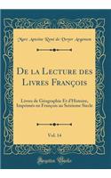 De la Lecture des Livres François, Vol. 14: Livres de Géographie Et d'Histoire, Imprimés en François au Seizieme Siecle (Classic Reprint)