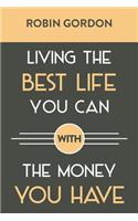 Living the Best Life You Can with the Money You Have