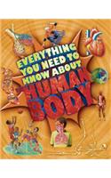 Everything You Need to Know about the Human Body: (Everything You Need to Know)