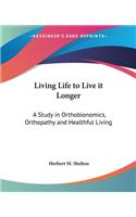 Living Life to Live it Longer: A Study in Orthobionomics, Orthopathy and Healthful Living