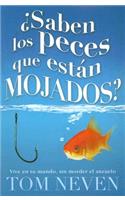 Saben los Peces Que Estan Mojados?