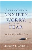 Overcoming Anxiety, Worry, and Fear