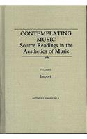 Contemplating Music: Source Readings in the Aesthetics of Music, (4 Volumes) Vol. II: Import