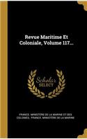 Revue Maritime Et Coloniale, Volume 117...