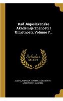 Rad Jugoslavenske Akademije Znanosti I Umjetnosti, Volume 7...