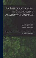 Introduction to the Comparative Anatomy of Animals [electronic Resource]