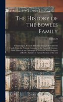 The History of the Bowles Family; Containing an Accurate Historical Lineage of the Bowles Family From the Norman Conquest to the Twentieth Century, With Historical and Genealogical Notes and Some Pedigrees of Bowles Families in Various Sections of