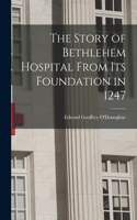 Story of Bethlehem Hospital From its Foundation in 1247