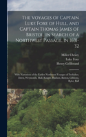 Voyages of Captain Luke Foxe of Hull, and Captain Thomas James of Bristol, in Search of a Northwest Passage, in 1631-32