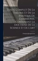 Traité complet de la théorie et de la pratique de l'harmonie, contenant la doctrine de la science et de l'art