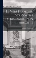 Le vers français, ses moyens d'expression, son armonie