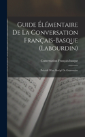 Guide Élémentaire De La Conversation Français-Basque (Labourdin)