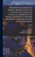 Mémoires d'Olivier de La Marche, maître d'hôtel et capitaine des gardes de Charles le Téméraire, pub. pour la Société de l'histoire de France par Henri Beaune et J. d'Arbaumont; Tome 04