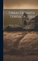 Obras De Santa Teresa De Jesus: Edicion Completisima Formada Con Vista De Las Mas Acreditadas Asi Nacionales Como Estranjeras De Las Publicadas Hasta El Dia...