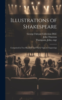 Illustrations of Shakespeare; Comprised in Two Hundred and Thirty Vignette Engravings