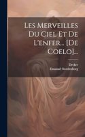 Les Merveilles Du Ciel Et De L'enfer... [de Coelo]...