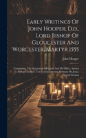 Early Writings Of John Hooper, D.d., Lord Bishop Of Gloucester And Worcester, Martyr 1555