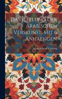 Darstellung der arabischen Verskunst. mit 6 Anhaengen
