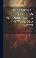 Pastoral Office an Introduction to the Work of a Pastor