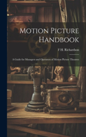 Motion Picture Handbook; a Guide for Managers and Operators of Motion Picture Theatres