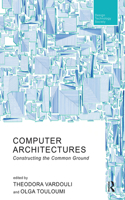 Computer Architectures: Constructing the Common Ground(Routledge Research in Design, Technology and Society)