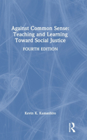 Against Common Sense: Teaching and Learning Toward Social Justice