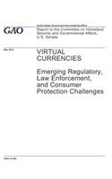 Virtual Currencies: Emerging Regulatory, Law Enforcement, and Consumer Protection Challenges