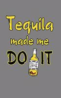 Tequila Made Me Do It