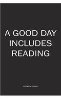 A Good Day Includes Reading: A 6 x 9 Inch Matte Softcover Quote Diary Notebook With A Book Writing Author Cover Slogan and 120 Blank Lined Pages