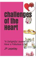 Challenges of the Heart: "A Delightful Journal to Have a Fabulous Life!"