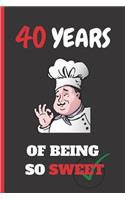40 Years of Being So Sweet: 6" X 9" LINED NOTEBOOK 120 Pgs. CREATIVE BIRTHDAY GIFT. Journal, Diary, Planner 40 YEARS OLD.