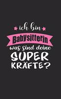 Ich Bin Babysitterin Was Sind Deine Superkräfte?: A5 Punkteraster - Notebook - Notizbuch - Taschenbuch - Journal - Tagebuch - Ein lustiges Geschenk für Freunde oder die Familie und die beste Babysit