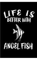 Life Is Better With Angel Fish: Animal Nature Collection