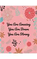 You Are Amazing. You Are Brave. You Are Strong.