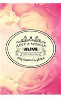 Ain't A Woman Alive That Could Take My Mama's Place: 6x9 College-Ruled 120 Pages (60 sheets) Matte Paperback Notebook Journal To Write In Runny Gift For Women And Mothers