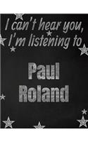 I can't hear you, I'm listening to Paul Roland creative writing lined notebook