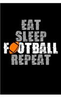 Eat Sleep Football Repeat: Music Journal For Recording Notes Of Songs Or To Use As A Music Notebook For Football Lovers, Football Players And All Fans Of A Football Team (6 x 