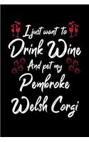 I Just Wanna Drink Wine And Pet My Pembroke Welsh Corgi