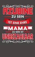 Azubine Zu Sein Ist Eine Ehre - Mama Zu Sein Ist Unbezahlbar