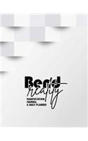 Bend Reality Manifestation Journal & Daily Planner: Choose the Life You Truly Want to Live Consciously 60 Day Manifestation Journal