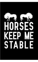 Horses Keep Me Stable: Blank Lined Journal Notebook, Funny Horse Notebook, Horse Notebook, Horse Journal, Ruled, Writing Book, Notebook for Horse Lovers, Horse Gifts