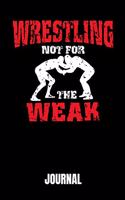 Wrestling Not for the Weak: Journal 100 Pages Notebook 6x9 Blank Line