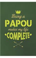 Being A Papou Makes My Life Complete: Family life grandpa dad men father's day gift love marriage friendship parenting wedding divorce Memory dating Journal Blank Lined Note Book