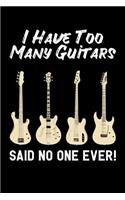 I Have Too Many Guitars Said No One Ever