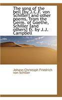 The Song of the Bell [By J.C.F. Von Schiller] and Other Poems, from the Germ. of Goethe, Schiller [A: (English)