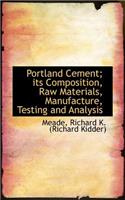 Portland Cement; Its Composition, Raw Materials, Manufacture, Testing and Analysis