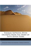 Thomas Sopwith: With Excerpts from His Diary of Fifty-Seven Years