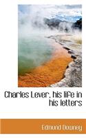 Charles Lever, His Life in His Letters